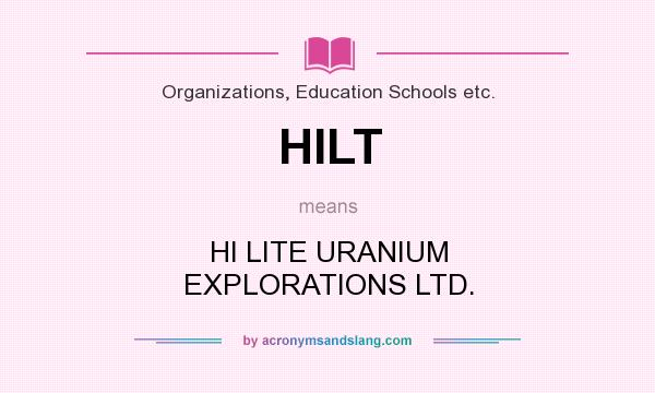 What does HILT mean? It stands for HI LITE URANIUM EXPLORATIONS LTD.
