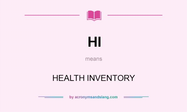 What does HI mean? It stands for HEALTH INVENTORY