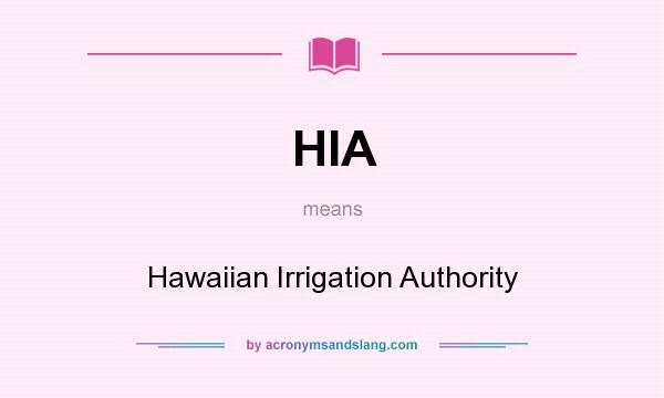 What does HIA mean? It stands for Hawaiian Irrigation Authority