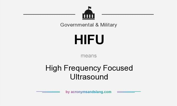 What does HIFU mean? It stands for High Frequency Focused Ultrasound