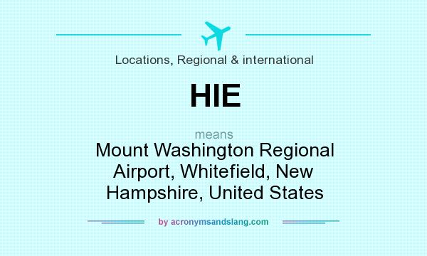What does HIE mean? It stands for Mount Washington Regional Airport, Whitefield, New Hampshire, United States