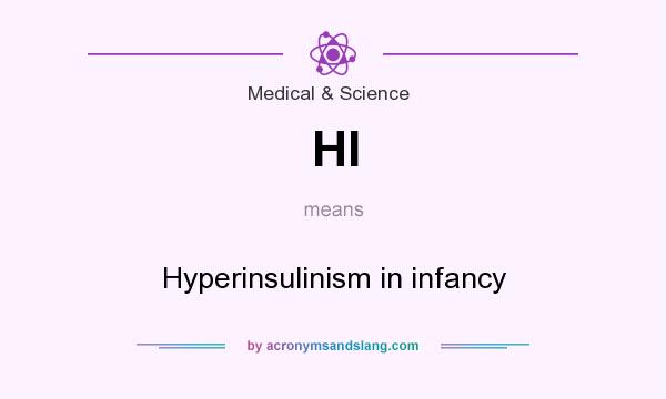 What does HI mean? It stands for Hyperinsulinism in infancy