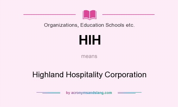 What does HIH mean? It stands for Highland Hospitality Corporation