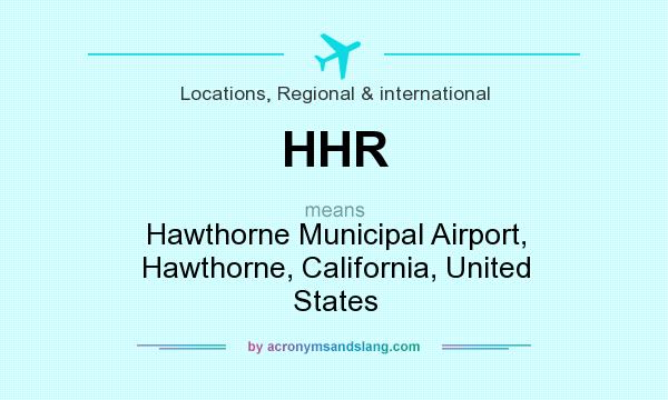 What does HHR mean? It stands for Hawthorne Municipal Airport, Hawthorne, California, United States
