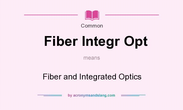 What does Fiber Integr Opt mean? It stands for Fiber and Integrated Optics