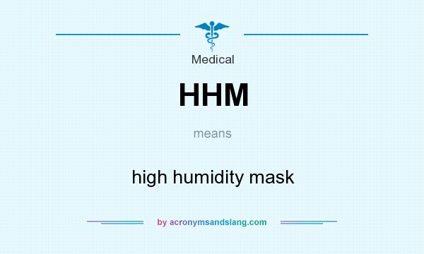 What does HHM mean? It stands for high humidity mask