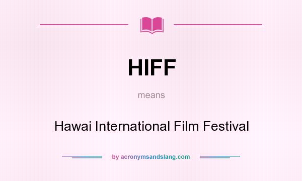 What does HIFF mean? It stands for Hawai International Film Festival