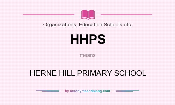 What does HHPS mean? It stands for HERNE HILL PRIMARY SCHOOL