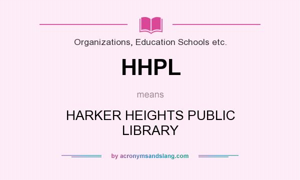 What does HHPL mean? It stands for HARKER HEIGHTS PUBLIC LIBRARY