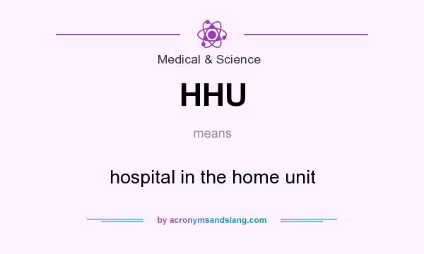 What does HHU mean? It stands for hospital in the home unit