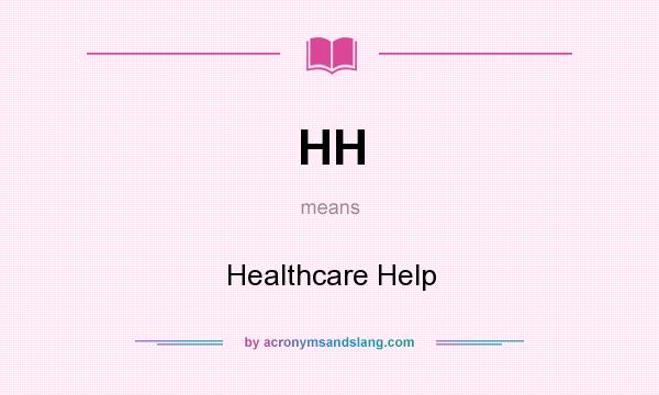 What does HH mean? It stands for Healthcare Help