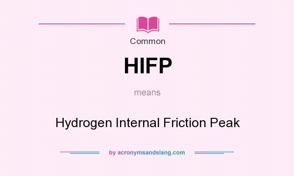 What does HIFP mean? It stands for Hydrogen Internal Friction Peak