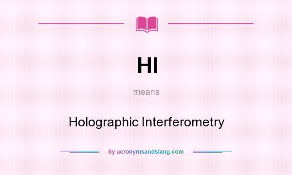 What does HI mean? It stands for Holographic Interferometry