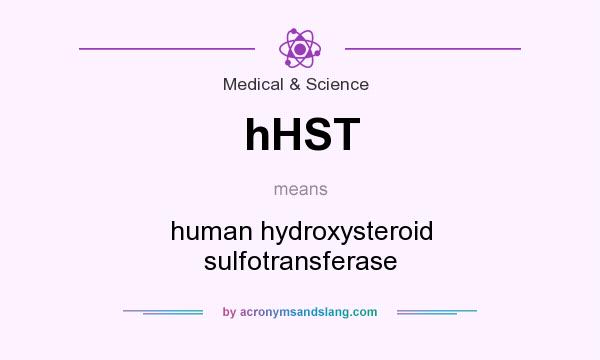 What does hHST mean? It stands for human hydroxysteroid sulfotransferase