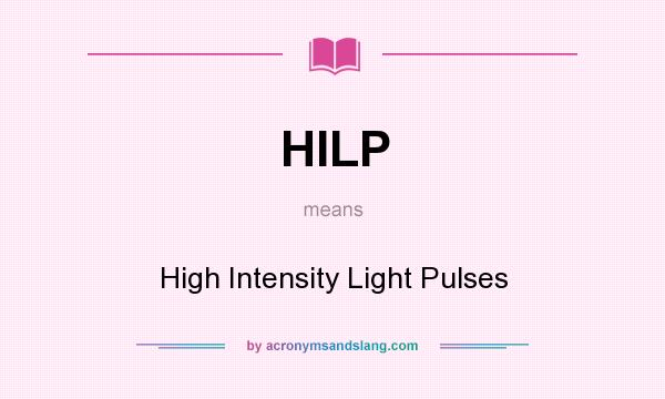 What does HILP mean? It stands for High Intensity Light Pulses