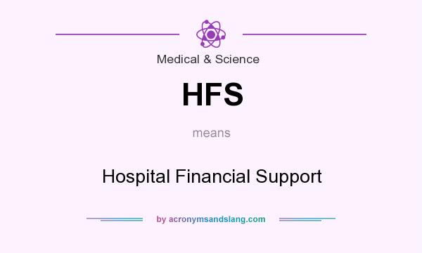 What does HFS mean? It stands for Hospital Financial Support