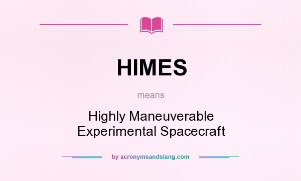 What does HIMES mean? It stands for Highly Maneuverable Experimental Spacecraft