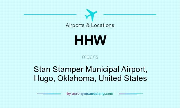 What does HHW mean? It stands for Stan Stamper Municipal Airport, Hugo, Oklahoma, United States