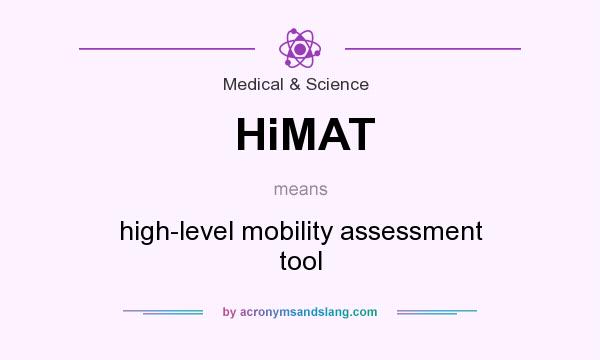 What does HiMAT mean? It stands for high-level mobility assessment tool