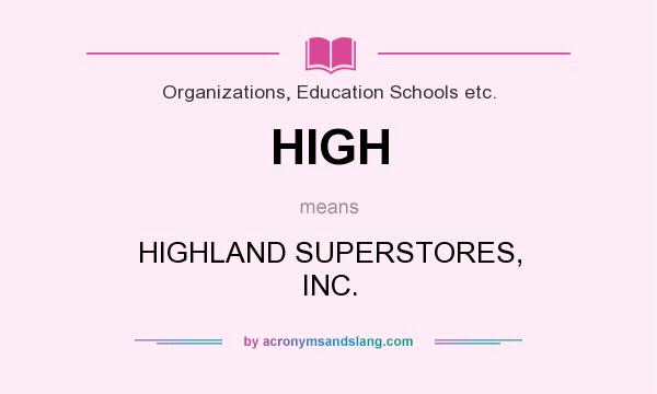 What does HIGH mean? It stands for HIGHLAND SUPERSTORES, INC.
