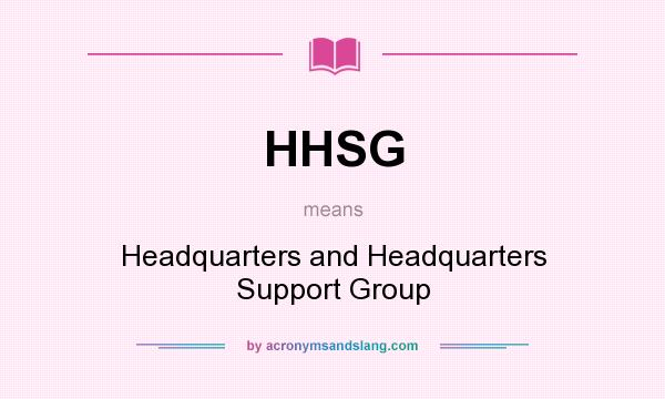 What does HHSG mean? It stands for Headquarters and Headquarters Support Group
