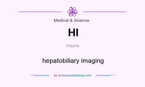 What does HI mean? It stands for hepatobiliary imaging