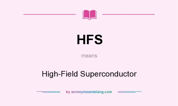 What does HFS mean? It stands for High-Field Superconductor
