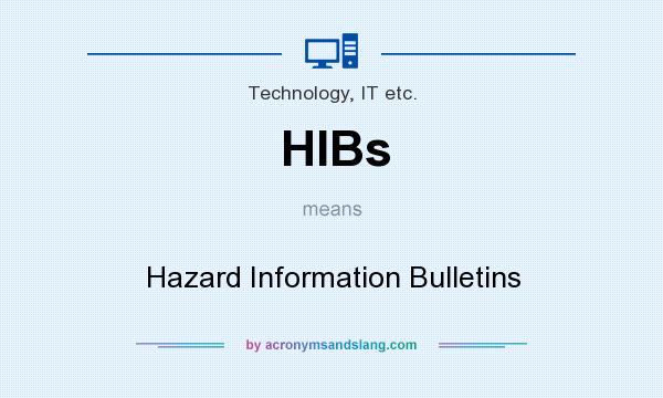 What does HIBs mean? It stands for Hazard Information Bulletins