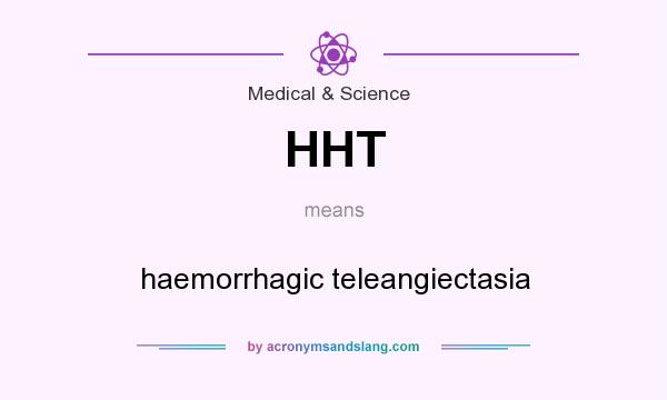 What does HHT mean? It stands for haemorrhagic teleangiectasia
