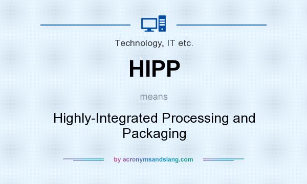 What does HIPP mean? It stands for Highly-Integrated Processing and Packaging