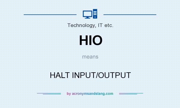 What does HIO mean? It stands for HALT INPUT/OUTPUT