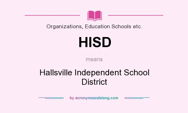 What does HISD mean? It stands for Hallsville Independent School District