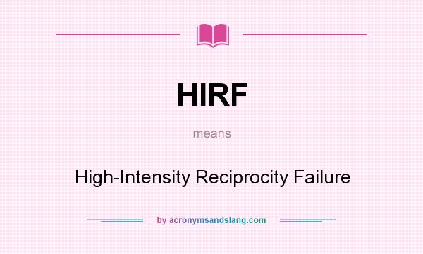 What does HIRF mean? It stands for High-Intensity Reciprocity Failure