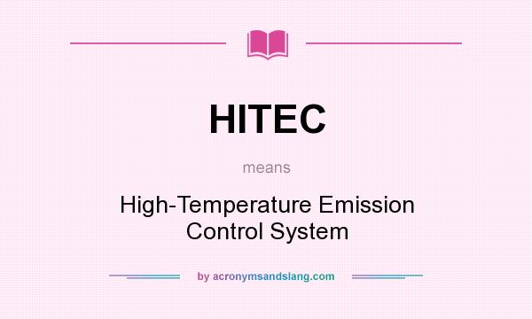 What does HITEC mean? It stands for High-Temperature Emission Control System