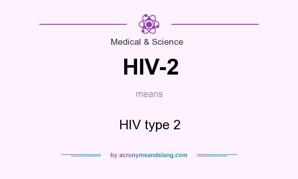 What does HIV-2 mean? It stands for HIV type 2