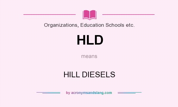 What does HLD mean? It stands for HILL DIESELS