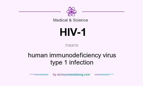 What does HIV-1 mean? It stands for human immunodeficiency virus type 1 infection