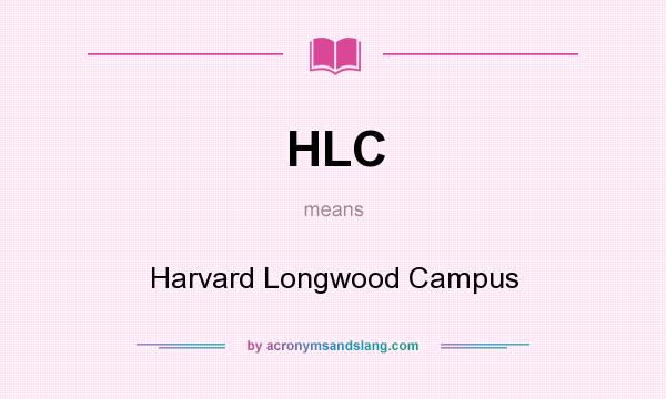 What does HLC mean? It stands for Harvard Longwood Campus