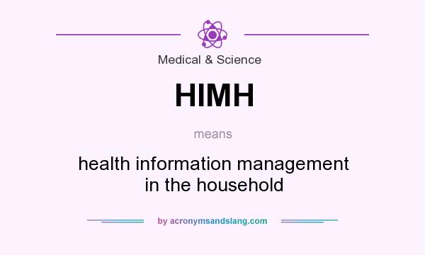 What does HIMH mean? It stands for health information management in the household