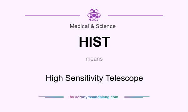 What does HIST mean? It stands for High Sensitivity Telescope