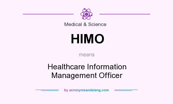 What does HIMO mean? It stands for Healthcare Information Management Officer