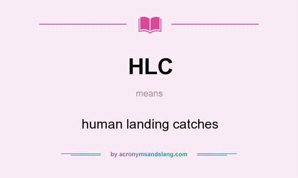 What does HLC mean? It stands for human landing catches