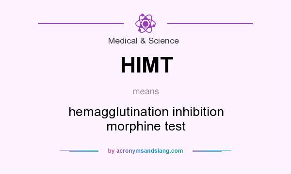 What does HIMT mean? It stands for hemagglutination inhibition morphine test