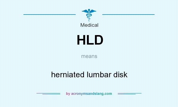 What does HLD mean? It stands for herniated lumbar disk