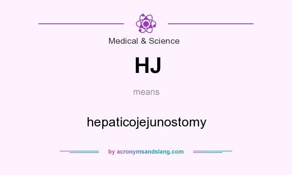 What does HJ mean? It stands for hepaticojejunostomy