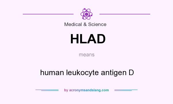 What does HLAD mean? It stands for human leukocyte antigen D