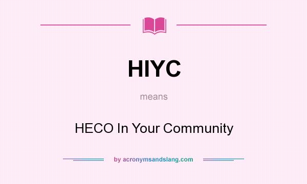 What does HIYC mean? It stands for HECO In Your Community