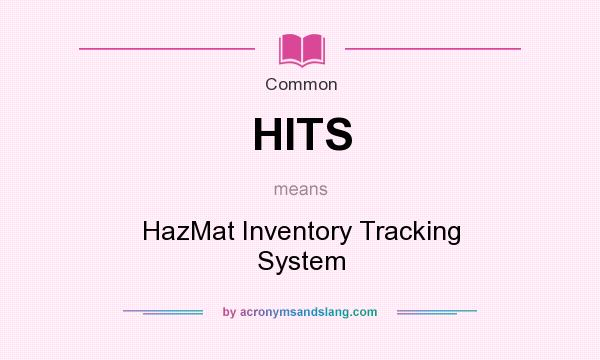 What does HITS mean? It stands for HazMat Inventory Tracking System
