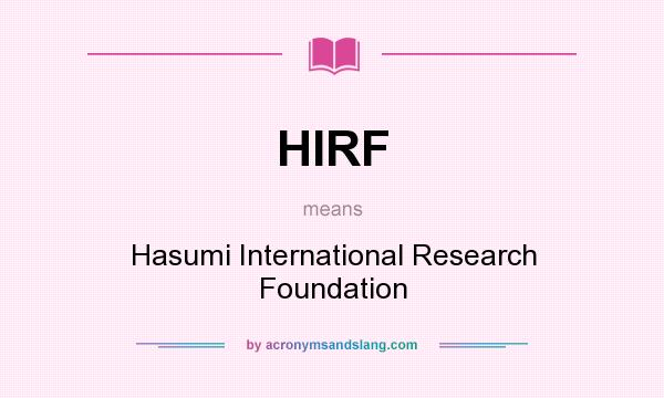 What does HIRF mean? It stands for Hasumi International Research Foundation