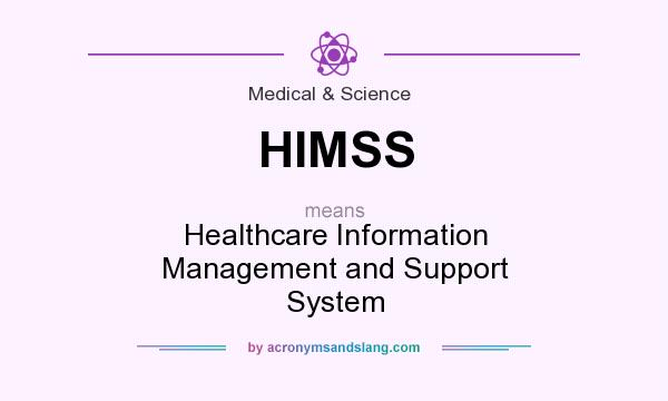 What does HIMSS mean? It stands for Healthcare Information Management and Support System